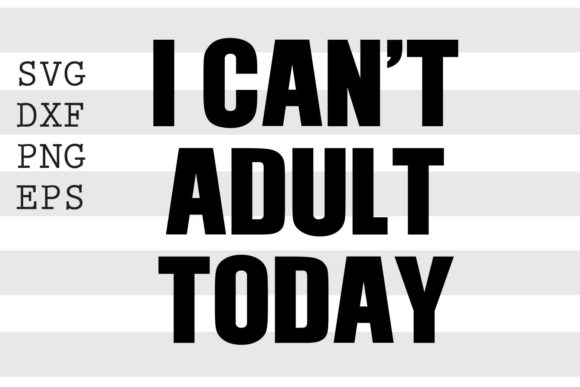 Download I Can't Adult Today SVG - Premium Resources