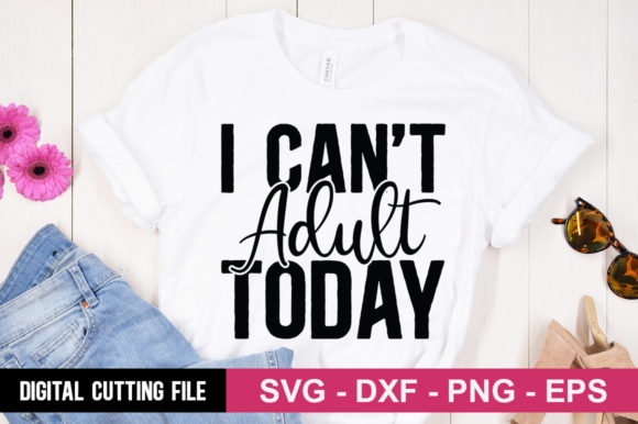 Download I Can’t Adult Today SVG - Premium Bundle