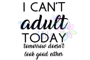 Download I Can’t Adult Today Svg - Premium Resources